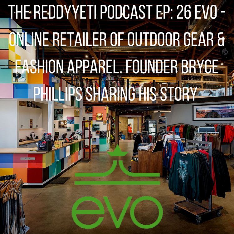 The RY Outfitters Podcast EP: 26 evo – Online Retailer of Outdoor Gear and  Fashion Apparel. Founder Bryce Phillips Sharing His Story